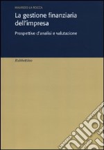 La gestione finanziaria dell'impresa. Prospettive d'analisi e valutazione libro