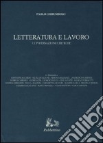 Letteratura e lavoro. Conversazioni critiche libro