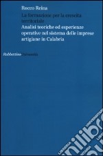 La formazione per la crescita territoriale. Analisi teoriche ed esperienze operative nel sistema delle imprese artigiane in Calabria libro