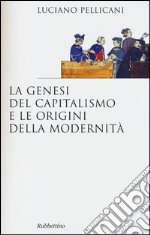 La genesi del capitalismo e le origini della modernità libro