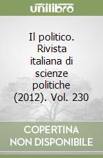 Il politico. Rivista italiana di scienze politiche (2012). Vol. 230 libro