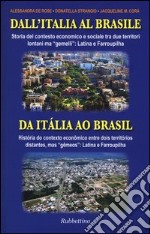 Dall'Italia al Brasile. Storia del contesto economico e sociale tra due territori lontani ma «gemelli»: Latina e Farroupilha. Ediz. italiana e portoghese libro