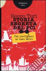 Storia segreta del PCI. Dai partigiani al caso Moro libro