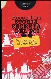 Storia segreta del PCI. Dai partigiani al caso Moro libro di Turi Rocco