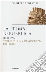 La Prima repubblica (1946-1993). Storia di una democrazia difficile libro