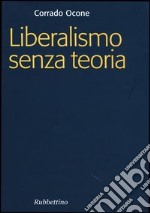 Liberalismo senza teoria libro