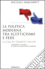 La politica moderna tra scetticismo e fede libro