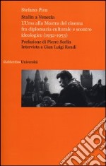 Stalin a Venezia. L'Urss alla mostra del cinema fra diplomazia culturale e scontro ideologico (1932-1953) libro