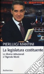 La legislatura costituente. Le riforme istituzionali e l'Agenda Monti libro