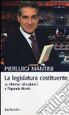 La legislatura costituente. Le riforme istituzionali e l'Agenda Monti libro