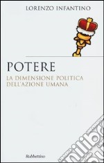 Potere. La dimensione politica dell'azione umana libro