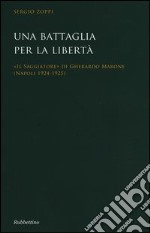 Una battaglia per la libertà. «Il Saggiatore» di Gherardo Marone (Mapoli 1924-1925) libro