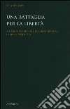 Una battaglia per la libertà. «Il Saggiatore» di Gherardo Marone (Mapoli 1924-1925) libro di Zoppi Sergio