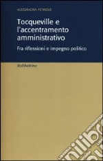 Tocqueville e l'accentramento amministrativo. Fra riflesioni e impegno politico