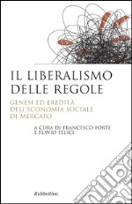 Il liberalismo delle regole. Genesi ed eredità dell'economia sociale di mercato libro