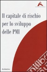 Il capitale di rischio per lo sviluppo delle PMI libro