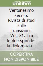 Ventunesimo secolo. Rivista di studi sulle transizioni. Vol. 31: Tra le due sponde: la diplomazia culturale degli americani libro