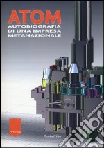 Atom autobiografia di una impresa metanazionale libro