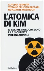 L'atomica di Kim. Il regime nordcoreano e la sicurezza internazionale libro