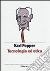 Tecnologia ed etica libro di Popper Karl R.