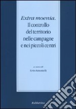 Extra moenia. il controllo del territorio nelle campagne e nei piccoli centri libro