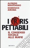 I(r)rispettabili. Il consenso sociale alle mafie libro