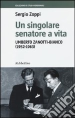 Un singolare senatore a vita. Umberto Zanotti-Bianco (1952-1963) libro