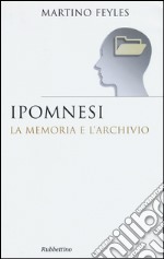 Ipomnesi. La memoria e l'archivio libro