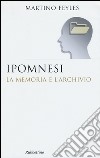 Ipomnesi. La memoria e l'archivio libro di Feyles Martino