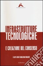 Infrastrutture tecnologiche e creazione del consenso libro