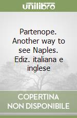 Partenope. Another way to see Naples. Ediz. italiana e inglese libro