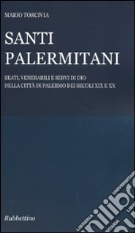 Santi palermitani. Beati, venerabili e servi di Dio della città di Palermo dei secoli XIX e XX libro