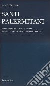 Santi palermitani. Beati, venerabili e servi di Dio della città di Palermo dei secoli XIX e XX libro