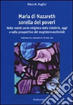 Maria di Nazareth sorella dei poveri. Nella realtà socio-religiosa della Calabria, oggi e nella prospettiva del magistero ecclesiale