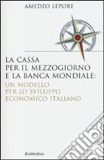 La Cassa per il Mezzogiorno e la Banca Mondiale: un modello per lo sviluppo economico italiano