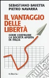 Il vantaggio delle libertà. Come costruire la società aperta in Italia libro