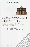 Le metamorfosi della città. Saggio sulla dinamica dell'Occidente libro