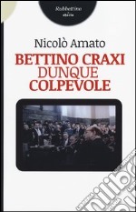 Bettino Craxi, dunque colpevole libro