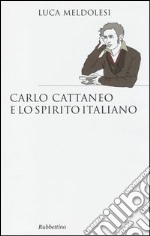 Carlo Cattaneo e lo spirito italiano libro