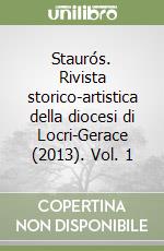 Staurós. Rivista storico-artistica della diocesi di Locri-Gerace (2013). Vol. 1 libro