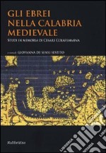 Gli ebrei nella Calabria medievale. Studi in memoria di Cesare Colafemmina libro