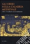 Gli ebrei nella Calabria medievale. Studi in memoria di Cesare Colafemmina libro di De Sensi Sestito G. (cur.)