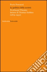 La politica della società. Ferdinand Tönnies lettore di Thomas Hobbes (1879-1932)