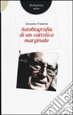 Autobiografia di un cattolico marginale libro