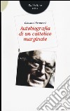 Autobiografia di un cattolico marginale libro