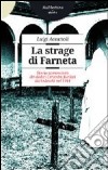 La strage di Farneta. Storia sconosciuta dei dodici Certosini fucilati dai tedeschi nel 1944 libro
