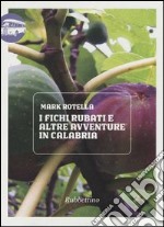 I fichi rubati e altre avventure in Calabria libro