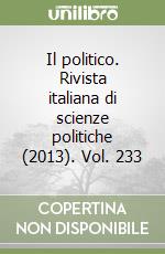 Il politico. Rivista italiana di scienze politiche (2013). Vol. 233 libro