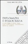 Diplomazia e democrazia. Il contributo dell'Italia alla transizione dell'Albania verso la libertà libro di Micheletta Luca