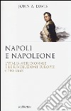Napoli e Napoleone. L'Italia meridionale e le rivoluzioni europee (1780-1860) libro